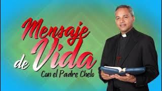 Padre Chelo 2169 Mensaje de Vida.