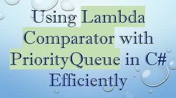 Using Lambda Comparator with PriorityQueue in C#  Efficiently