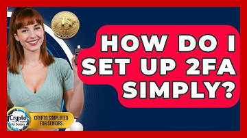 How Do I Set Up 2FA Simply? - Crypto Simplified for Seniors