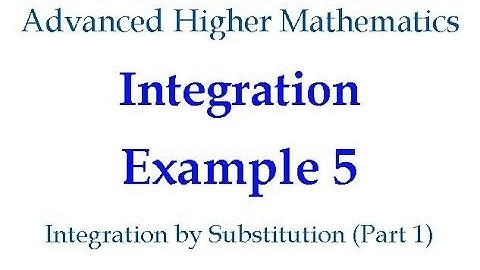 Integration Example 5 -  Integration by Substitution (Part 1)