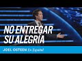 No entregues tu gozo | Joel Osteen