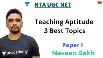 Teaching Aptitude 3 Best Topics | Paper I | Unacademy Live NTA UGC NET | Naveen Sakh