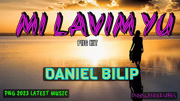 🎵🔥MI LAVIM YU (2023 LATEST) [DIANA] ~ DANIEL BILIP ~ | PNG LATEST MUSIC 2023🎵🔥