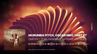 Murumba Pitch, Oscar Mbo & Omit ST - Umoya ( feat. Nokwazi & Frank Mabeat)