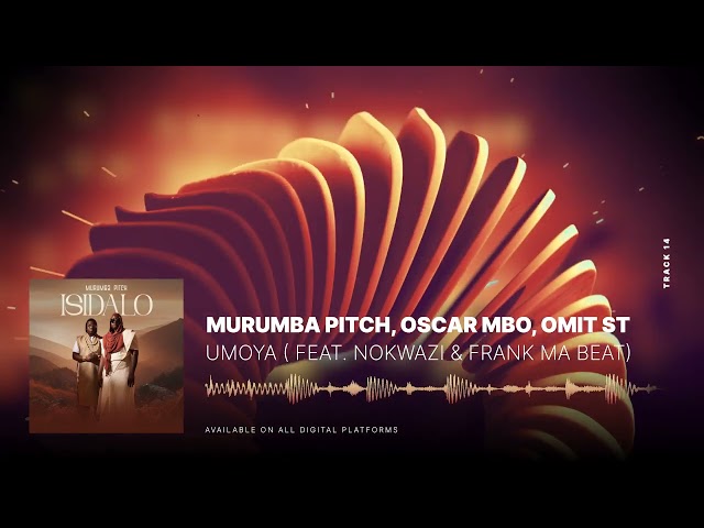 Murumba Pitch, Oscar Mbo &Amp; Omit St - Umoya ( Feat. Nokwazi &Amp; Frank Mabeat)