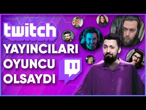 TWITCH YAYINCILARI AKTÖR YA DA AKTRİS OLSAYDI?