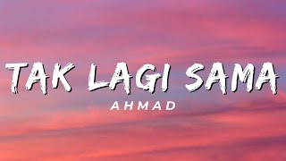 Tak Lagi Sama - Ahmad (Lirik)
