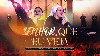 Senhor que eu veja | DVD Ir Kelly Patrícia e exército de São Miguel- Hesed