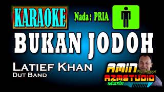 BUKAN JODOH || Latief Khan || KARAOKE Nada PRIA