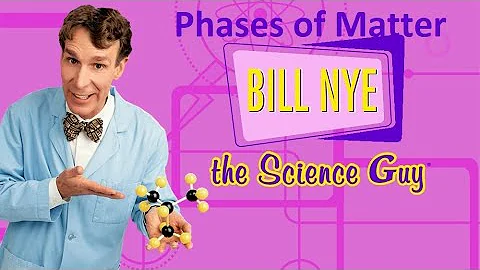 Bill Nye the Science guy: Phases of Matter