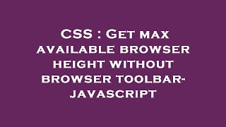 CSS : Get max available browser height without browser toolbar- javascript