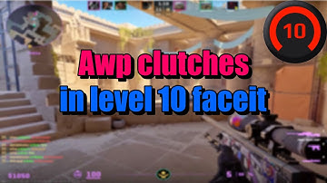 Awp clutches in level 10 faceit