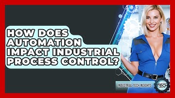 How Does Automation Impact Industrial Process Control? - Industrial Tech Insights