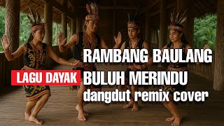 DAYAKDUT-RAMBANG BAULANG BULUH MERINDU | DANGDUT REMIX DAYAK