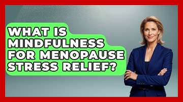 What Is Mindfulness For Menopause Stress Relief? - Menopause Support Network