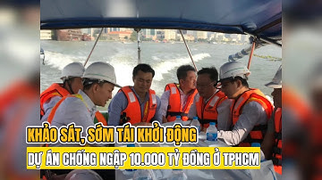 Khảo sát, sớm tái khởi động dự án chống ngập 10.000 tỷ đồng ở TPHCM