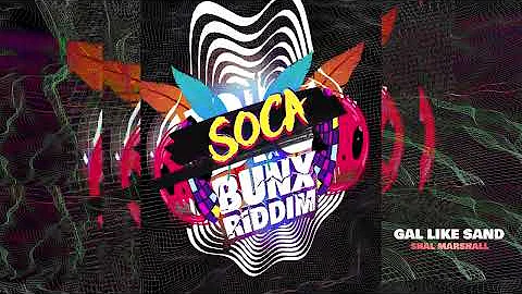 Shal Marshall - Gal Like Sand | Soca Bunx Riddim