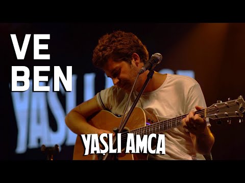 YAŞLI AMCA - Ve Ben (Akustik Performans)