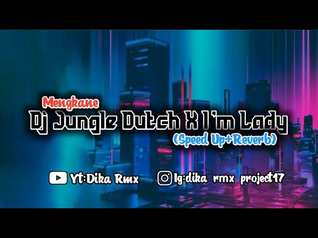 Dj Jungle Dutch X I'm Lady (Speed Up+Reverb) Kane Trend Tiktok🎧 class=