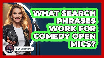 What Search Phrases Work For Comedy Open Mics?