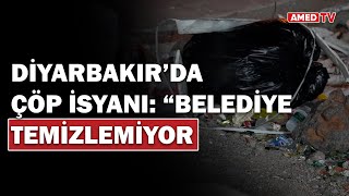 Diyarbakırda Çöp Isyanı Belediye Temizlemiyor, Bizim De Elimizi Bağlıyor