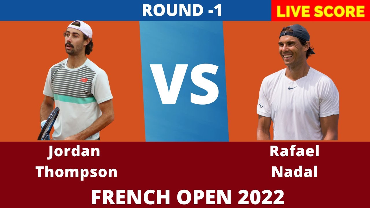 THOMPSON VS RAFAEL NADAL French Open 2022 Round 1 Live Tennis Score