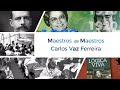 Carlos Vaz Ferreira | Maestros de Maestros
