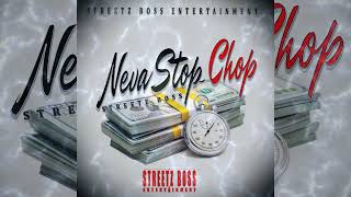 Streetz Boss - Neva Stop Chop (Official Audio) | Streetz Boss Ent.