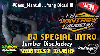 DJ INTRO SPECIAL EDITION | JINGLE VANTASY AUDIO By JEMBER DISCJOCKEY || BASS HOREG