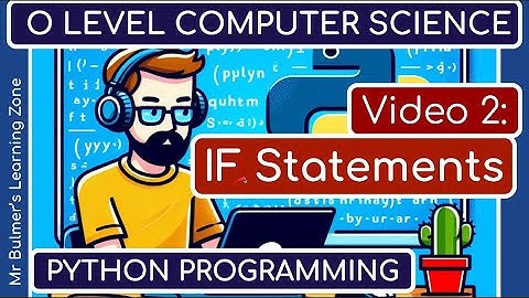 Python Programming for O Level Computer Science Students: Video 2 - IF Statements