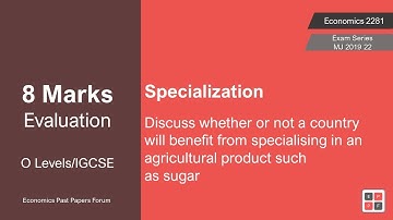 Economics O Levels 2281 | 8 Mark Evaluation Essay | Specialization