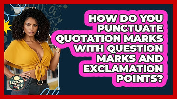 How Do You Punctuate Quotation Marks With Question Marks And Exclamation Points? - Lexicon Lounge