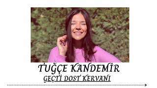 TUĞÇE KANDEMİR - GEÇTİ DOST KERVANI Resimi