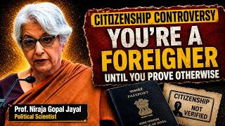 Citizenship: Foreigner Until Proven Otherwise | Dr Niraja Jayal on NRC, SIR & CAA