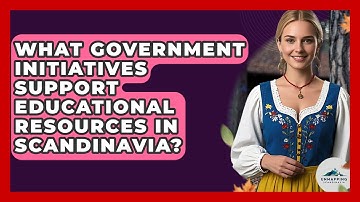 What Government Initiatives Support Educational Resources in Scandinavia? - Unmapping Scandinavia