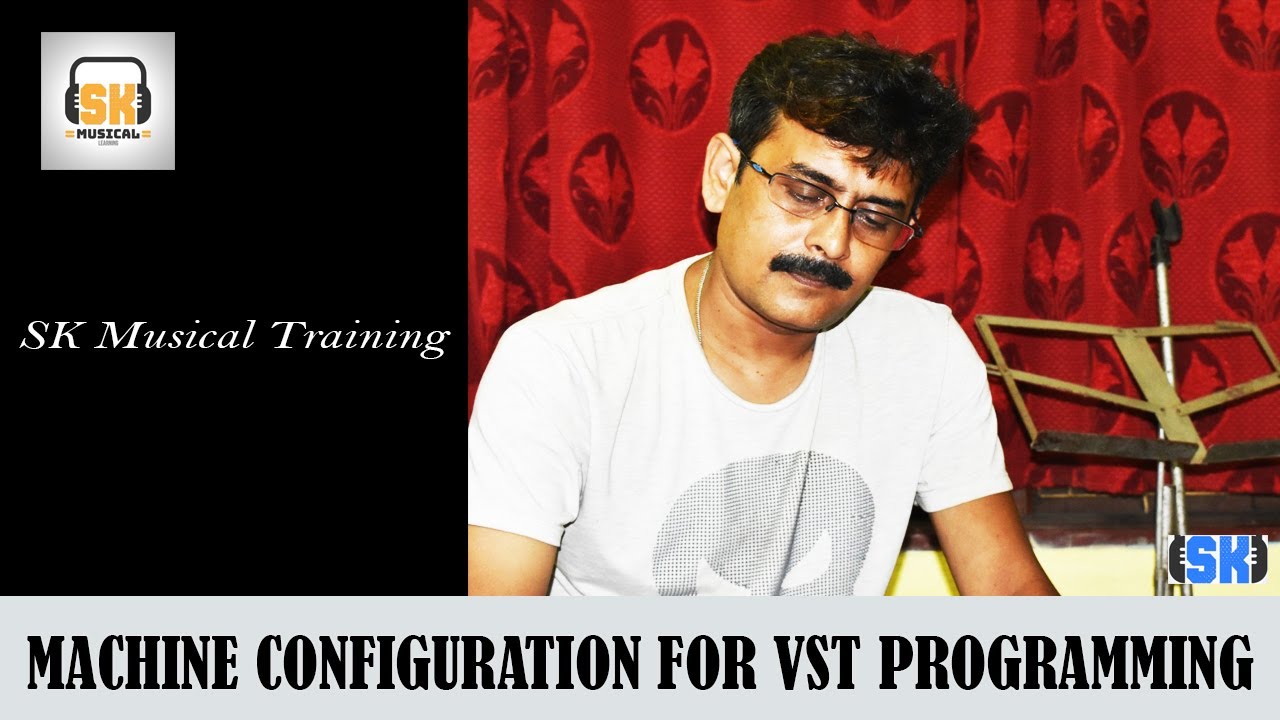 MACHINE CONFIGURATION FOR VST PROGRAMMING | SK MUSICAL TRAINING ...