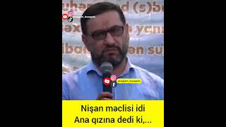 Hacı Şahin Nişan Məclisi Idi Ana Qızına Dedi Ki,...