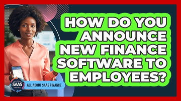 How Do You Announce New Finance Software To Employees?