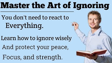 The Art of Ignoring || Learn to Ignore Anything ||Improve Your English Fluency👍