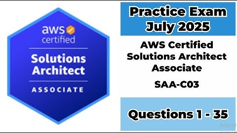 Practice Exam July 2025 | Q:1-35 | AWS Certified Solutions Architect Associate | SAA-C03