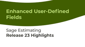 Sage Estimating Release 23 Highlights: Enhanced User-Defined Fields