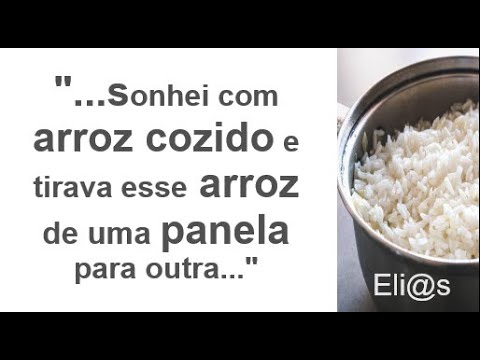 SONHAR QUE PASSA ARROZ COZIDO DE UMA PANELA PARA OUTRA significado ...