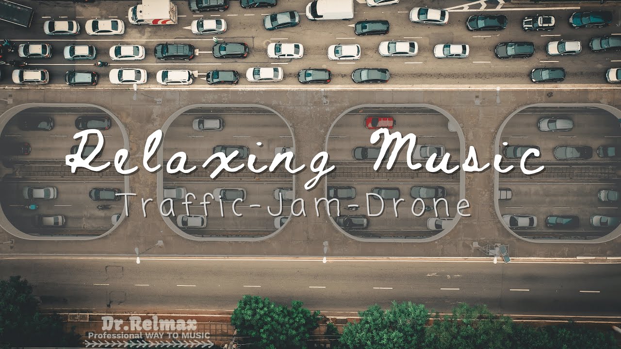 Youtube Relax Music with Drone-scenes & Traffic jam (4K Quality)