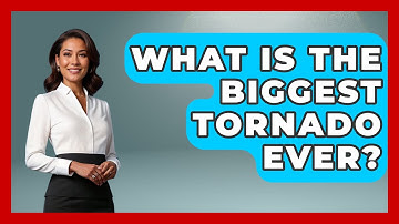 What Is The Biggest Tornado Ever? - Weather Watchdog