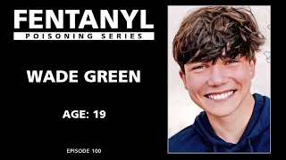 FENTANYL KILLS: Wade Green's Story  episode 100