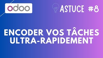 Astuce #8 : Encoder vos tâches ultra-rapidement / Odoo V17 et V18