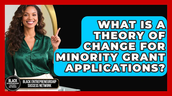 What Is A Theory Of Change For Minority Grant Applications? - Black Entrepreneurship Success Network