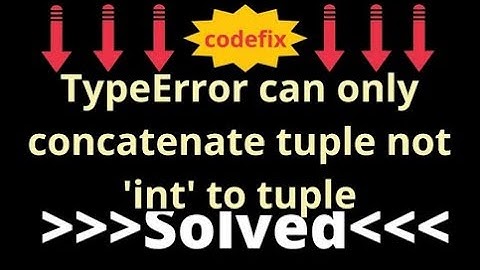 FixingTypeError can only concatenate tuple not 
