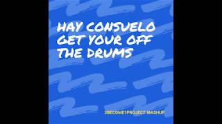 HAY CONSUELO vs GET YOUR OFF vs THE DRUMS - (2BECOME1PROJECT MASHUP)