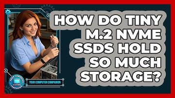 How Do Tiny M.2 NVMe SSDs Hold So Much Storage? - Your Computer Companion